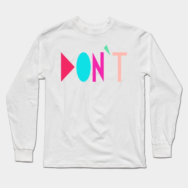 Don't Long Sleeve T-Shirt by ameemax